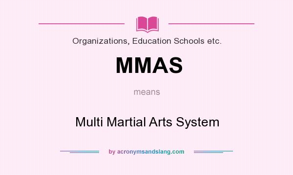 What does MMAS mean? It stands for Multi Martial Arts System