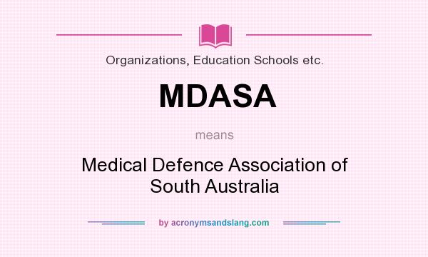 What does MDASA mean? It stands for Medical Defence Association of South Australia
