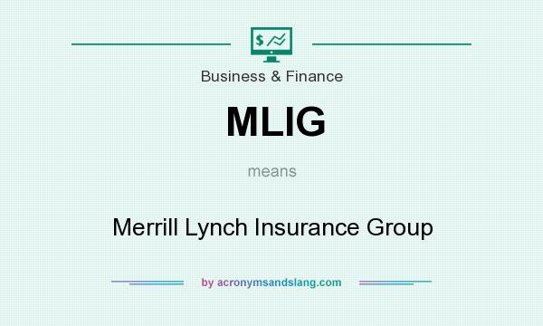 What does MLIG mean? It stands for Merrill Lynch Insurance Group