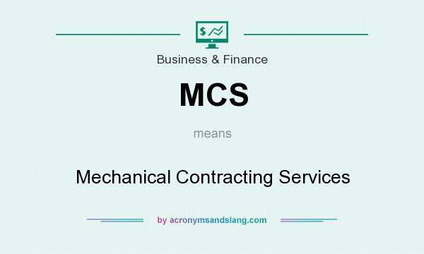What does MCS mean? It stands for Mechanical Contracting Services