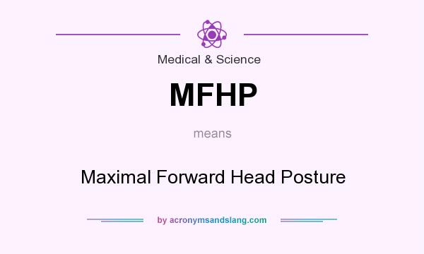 What does MFHP mean? It stands for Maximal Forward Head Posture