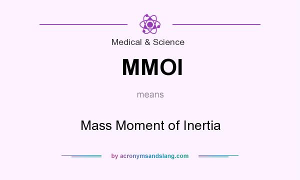 What does MMOI mean? It stands for Mass Moment of Inertia