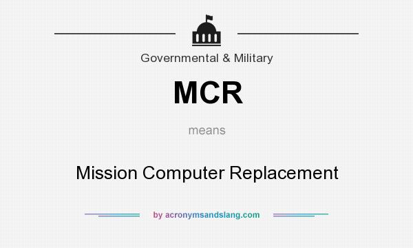 What does MCR mean? It stands for Mission Computer Replacement