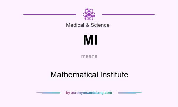 What does MI mean? It stands for Mathematical Institute