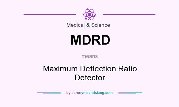 What does MDRD mean? It stands for Maximum Deflection Ratio Detector