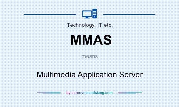 What does MMAS mean? It stands for Multimedia Application Server