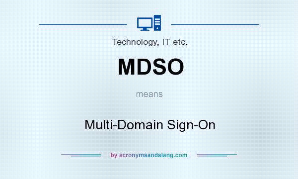 What does MDSO mean? It stands for Multi-Domain Sign-On