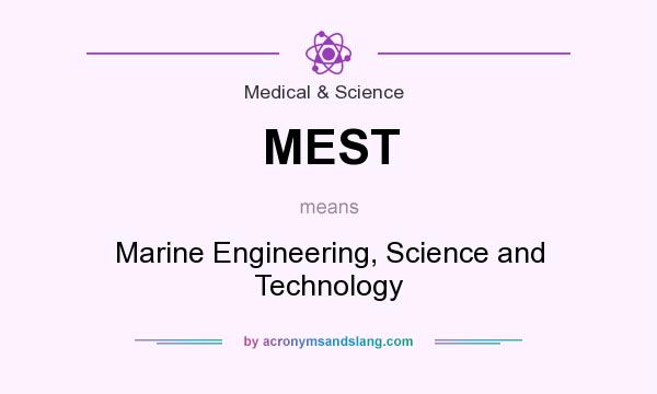 What does MEST mean? It stands for Marine Engineering, Science and Technology