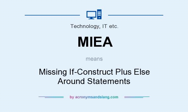What does MIEA mean? It stands for Missing If-Construct Plus Else Around Statements