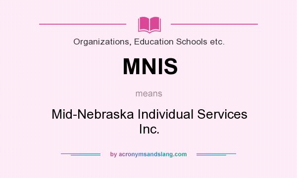 What does MNIS mean? It stands for Mid-Nebraska Individual Services Inc.