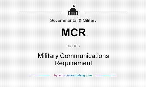 What does MCR mean? It stands for Military Communications Requirement
