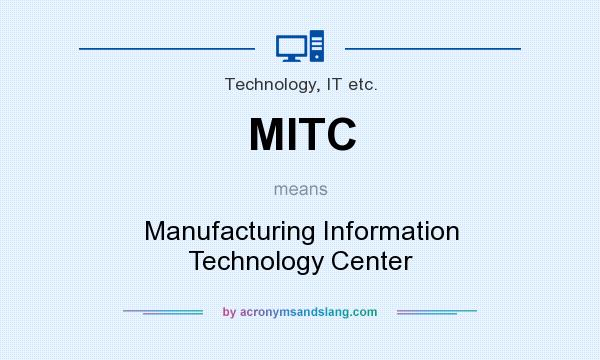 What does MITC mean? It stands for Manufacturing Information Technology Center
