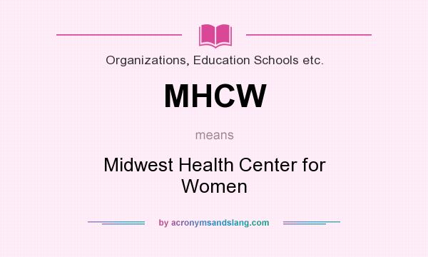What does MHCW mean? It stands for Midwest Health Center for Women