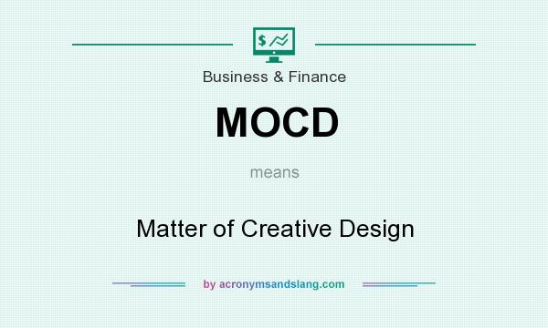 What does MOCD mean? It stands for Matter of Creative Design