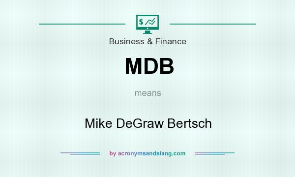 What does MDB mean? It stands for Mike DeGraw Bertsch