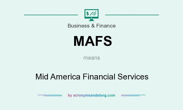 What does MAFS mean? It stands for Mid America Financial Services