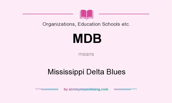 What does MDB mean? It stands for Mississippi Delta Blues