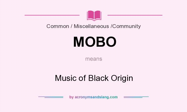 What does MOBO mean? It stands for Music of Black Origin