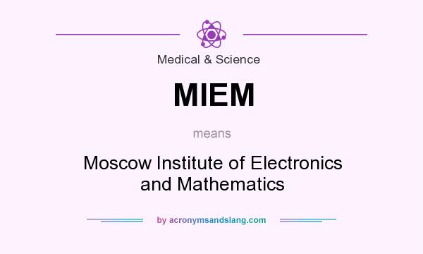 What does MIEM mean? It stands for Moscow Institute of Electronics and Mathematics