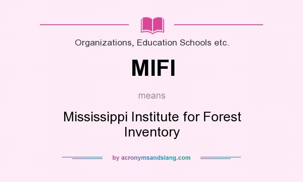 What does MIFI mean? It stands for Mississippi Institute for Forest Inventory