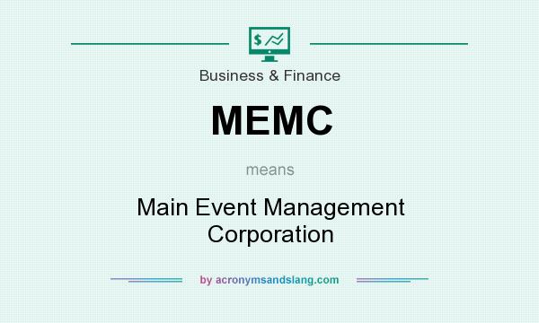 What does MEMC mean? It stands for Main Event Management Corporation