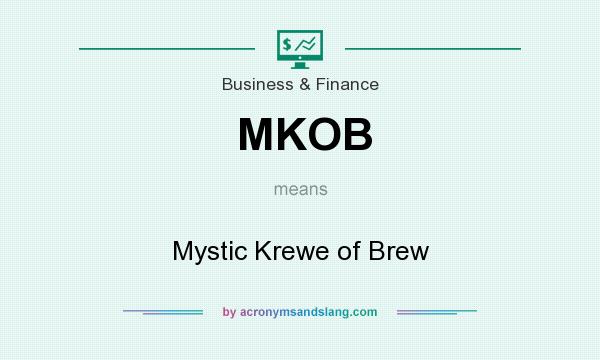 What does MKOB mean? It stands for Mystic Krewe of Brew