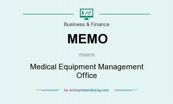 What does MEMO mean? It stands for Medical Equipment Management Office