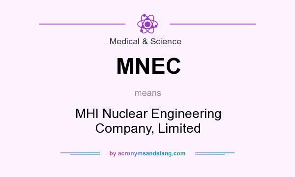 What does MNEC mean? It stands for MHI Nuclear Engineering Company, Limited