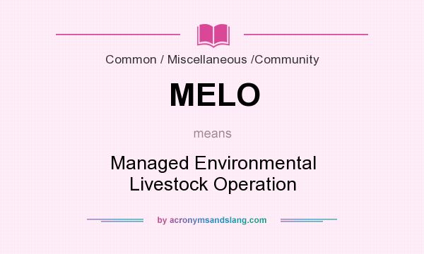 What does MELO mean? It stands for Managed Environmental Livestock Operation