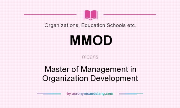 What does MMOD mean? It stands for Master of Management in Organization Development