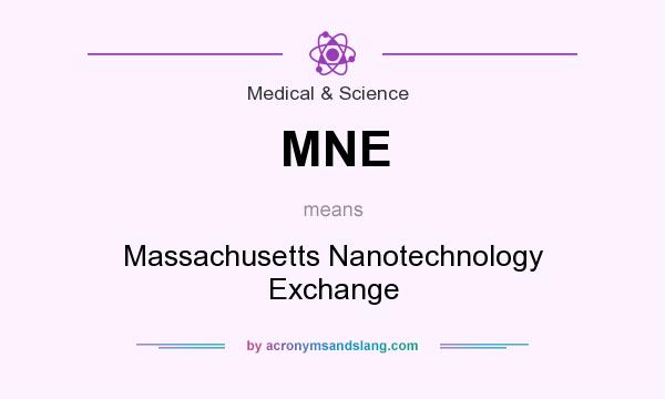 What does MNE mean? It stands for Massachusetts Nanotechnology Exchange
