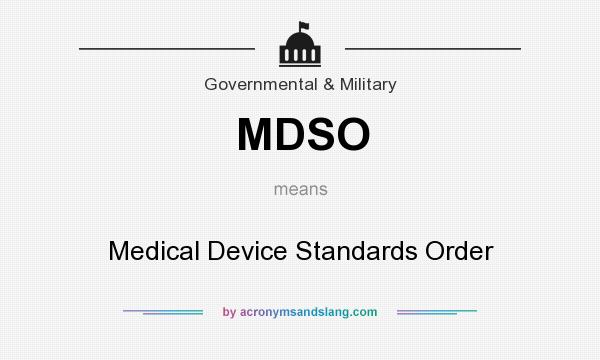 What does MDSO mean? It stands for Medical Device Standards Order