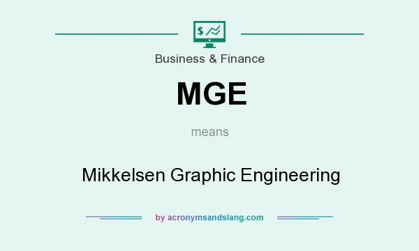 What does MGE mean? It stands for Mikkelsen Graphic Engineering