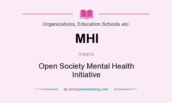 What does MHI mean? It stands for Open Society Mental Health Initiative