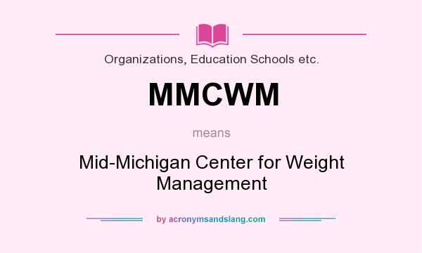 What does MMCWM mean? It stands for Mid-Michigan Center for Weight Management