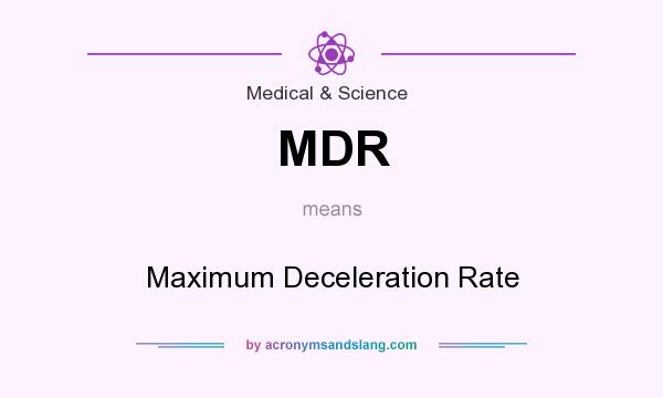 What does MDR mean? It stands for Maximum Deceleration Rate