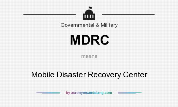 What does MDRC mean? It stands for Mobile Disaster Recovery Center