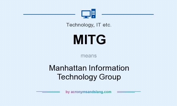 What does MITG mean? It stands for Manhattan Information Technology Group