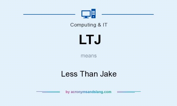 What does LTJ mean? It stands for Less Than Jake