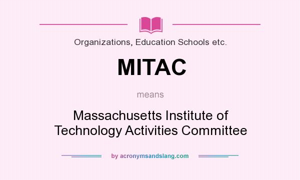 What does MITAC mean? It stands for Massachusetts Institute of Technology Activities Committee