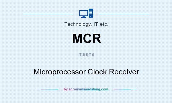 What does MCR mean? It stands for Microprocessor Clock Receiver