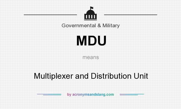 What does MDU mean? It stands for Multiplexer and Distribution Unit