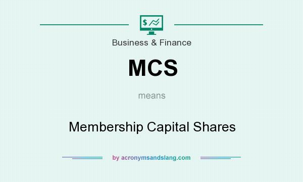 What does MCS mean? It stands for Membership Capital Shares