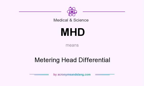 What does MHD mean? It stands for Metering Head Differential