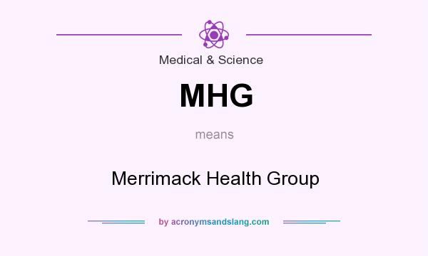 What does MHG mean? It stands for Merrimack Health Group
