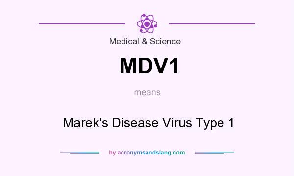 What does MDV1 mean? It stands for Marek`s Disease Virus Type 1
