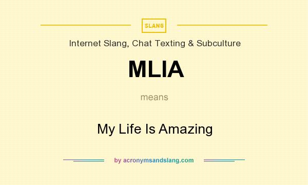 What does MLIA mean? It stands for My Life Is Amazing