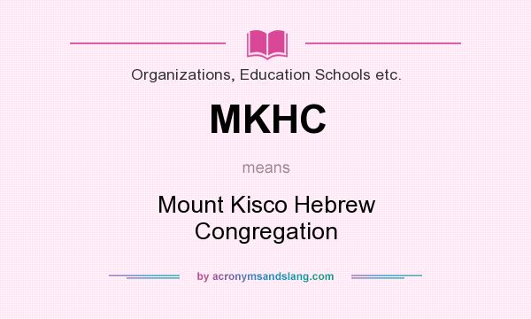 What does MKHC mean? It stands for Mount Kisco Hebrew Congregation