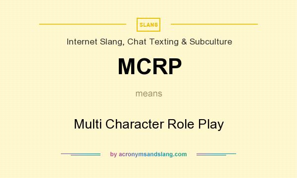 What does MCRP mean? It stands for Multi Character Role Play