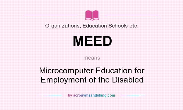 What does MEED mean? It stands for Microcomputer Education for Employment of the Disabled